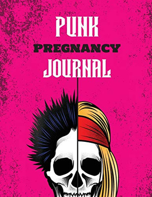 Punk Pregnancy Journal : New Due Date Journal | Trimester Symptoms | Organizer Planner | New Mom Baby Shower Gift | Baby Expecting Calendar | Baby Bump Diary | Keepsake Memory - 9781952035937