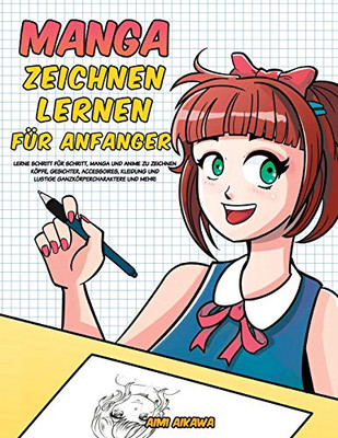 Manga zeichnen lernen für Anfänger : Lerne Schritt für Schritt, Manga und Anime zu zeichnen - Köpfe, Gesichter, Accessoires, Kleidung und lustige Ganzkörpercharaktere und mehr! - 9781952264894