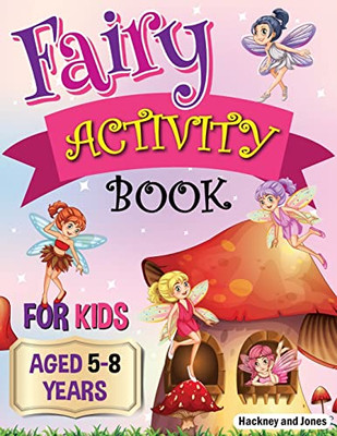 Fairy Activity Book for Kids Aged 5-8 Years : Fairies Colouring Book for Kids who Love Being Creative. Activities Also Include Draw Your Own Fairy Garden, Noughts and Crosses and Scissor Skills.