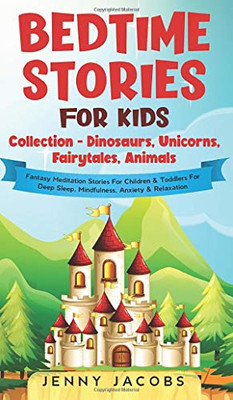 Bedtime Stories For Kids Collection- Dinosaurs, Unicorns, Fairytales, Animals : Fantasy Meditation Stories For Children& Toddlers For Deep Sleep, Mindfulness, Anxiety & Relaxation - 9781914108402