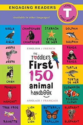 The Toddler's First 150 Animal Handbook : Bilingual (English / French) (Anglais / Français): Pets, Aquatic, Forest, Birds, Bugs, Arctic, Tropical, Underground, Animals on Safari, and Farm Animals