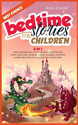 Bedtime Stories for Children : Bundle 2 in 1. Make Bedtime Easy, Calm and Fun with the Best Kids Story Collection. Animals, Fairies, Wizards, Unicorns & More Help Kids Fall Asleep with a Happy Smile