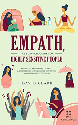 Empath, The Survival Guide for Highly Sensitive People : Protect Yourself From Narcissists & Toxic Relationships Discover How to Stop Absorbing Other People's Pain + 30 Day Challenge - 9781952083532