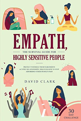 Empath, The Survival Guide for Highly Sensitive People : Protect Yourself From Narcissists & Toxic Relationships Discover How to Stop Absorbing Other People's Pain + 30 Day Challenge - 9781951266943