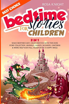 Bedtime Stories for Children : Bundle 2 in 1. Make Bedtime Easy, Calm and Fun with the Best Kids Story Collection. Animals, Fairies, Wizards, Unicorns and More Help Kids Fall Asleep with a Happy Smile