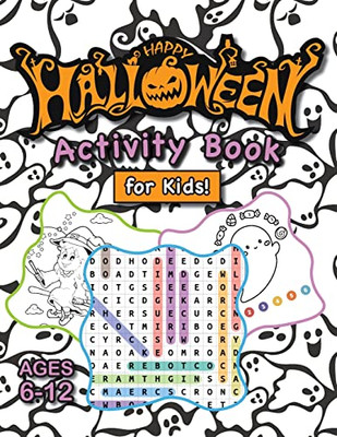 Happy Halloween Activity Book for Kids! : (Ages 6-12) Connect the Dots, Mazes, Word Searches, How to Draw, Coloring Pages, Spot the Differences, and More! (Halloween Gift for Kids, Grandkids, Holiday)