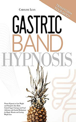 Gastric Band Hypnosis : Proven Hypnosis to Lose Weight and Transform Your Body. Control Sugar Cravings and Food Addiction with Guided Meditations for Rapid, Massive and Lasting Weight Loss - 9781914217319