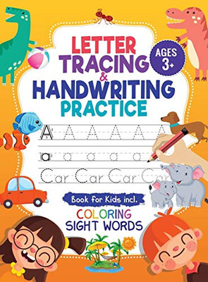 Letter Tracing and Handwriting Practice Book : Trace Letters and Numbers Workbook of the Alphabet and Sight Words, Preschool, Pre K, Kids Ages 3-5 + 5-6. Children Handwriting Without Tears - 9781946525994