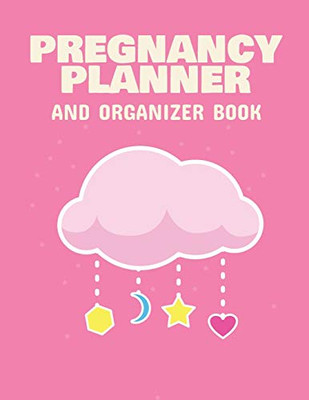 Pregnancy Planner And Organizer Book : New Due Date Journal | Trimester Symptoms | Organizer Planner | New Mom Baby Shower Gift | Baby Expecting Calendar | Baby Bump Diary | Keepsake Memory - 9781952378195