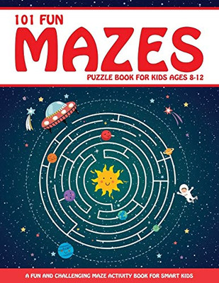 Maze Puzzle Book for Kids 4-8 : 101 Fun First Mazes for Kids 4-6, 6-8 Year Olds | Maze Activity Workbook for Children: Games, Puzzles and Problem-Solving (Maze Learning Activity Book for Kids) - 9781946525727