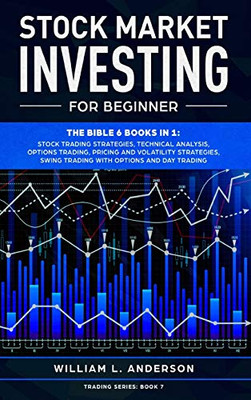 Stock Market Investing for Beginner : The Bible 6 Books in 1: Stock Trading Strategies, Technical Analysis, Options Trading, Pricing and Volatility Strategies, Swing Trading with Options and Day Trading - 9781914097355