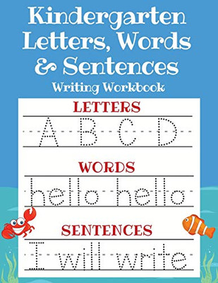 Kindergarten Letters, Words & Sentences Writing Workbook : Kindergarten Homeschool Curriculum Scholastic Workbook to Boost Writing, Reading and Phonics (Trace Letters ABC Print Handwriting Book, Pre K and Kids Ages 3-5)