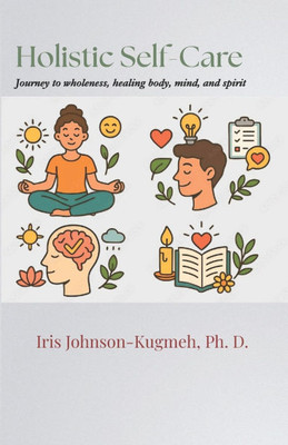 Holistic Self-Care: Journey to Wholeness, Healing Body, Mind, and Spirit