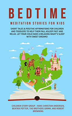 Bedtime Meditation Stories for Kids : Short Tales & Positive Affirmations for Children and Toddlers to Help Them Fall Asleep Fast and Relax. Let Your Child Have a Relaxing Night's Sleep with Sweet Dreams! - 9781800761735