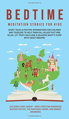 Bedtime Meditation Stories for Kids : Short Tales & Positive Affirmations for Children and Toddlers to Help Them Fall Asleep Fast and Relax. Let Your Child Have a Relaxing Night's Sleep with Sweet Dreams! - 9781800762602