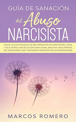 Guía de sanación del abuso narcisista : ¡Sigue la guía esencial de recuperación de narcisistas, sana y deja atrás una relación emocional abusiva! ¡Recupérate del narcisismo o del trastorno narcisista de la personalidad! - 9781800601093