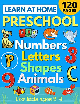 Learn at Home Preschool Numbers, Letters, Shapes & Animals for Kids Ages 2-4 : Easy Learning Alphabet, Abc, Curriculum, Counting Workbook for Homeschool Activities (home School Read, Write, Numbers, Reading, Writing for Pre-K and Toddlers)