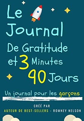 Le Journal De Gratitude De 3 Minutes Et 90 Jours - Un Journal Pour Les Garçons : Un Journal De Réflexion Positive Et De Gratitude Pour Les Garçons Pour Promouvoir Le Bonheur, La Confiance En Soi Et Le Bien-Etre (6,69 X 9,61 Pouces 103 Pages)