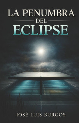 La Penumbra del Eclipse: Una Novela Sobre La Memoria Y El Olvido