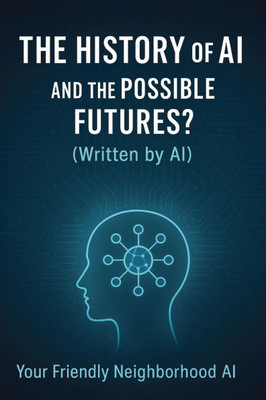 The History of AI and the Possible Futures? (Written by AI)