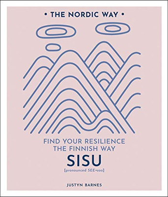 Sisu: Find Your Resilience the Finnish Way (Volume 2) (The Nordic Way)