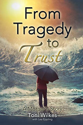 From Tragedy to Trust : A Mother's Story