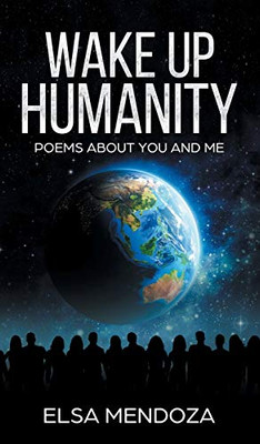 Wake Up Humanity : Poems About You and Me