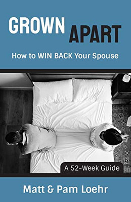 Grown Apart : How to WIN BACK Your Spouse