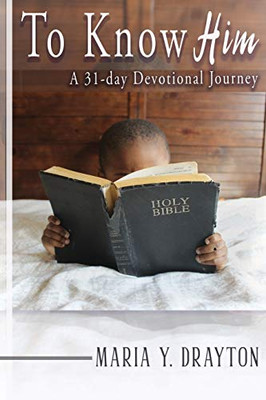 To Know Him : A 31-Day Devotional Journey