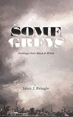 Some Greys : Nothing's Ever Black & White