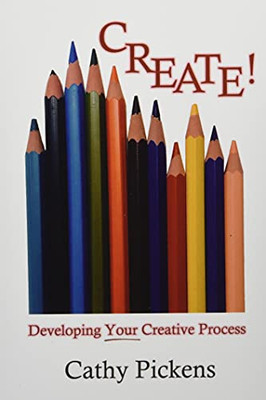 Create! : Developing Your Creative Process