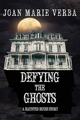 Defying the Ghosts : A Haunted House Story