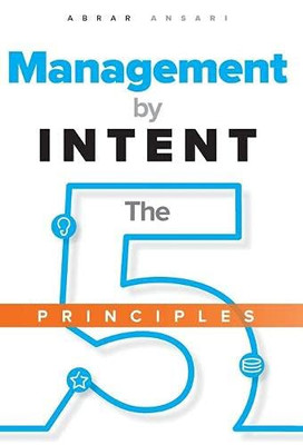 Management by INTENT : The Five Principles