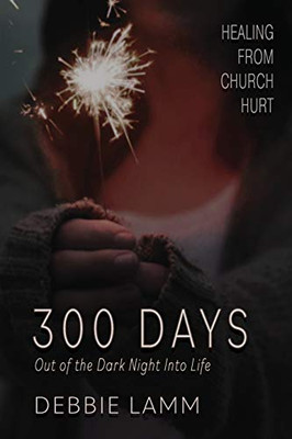 300 Days : Out Of The Dark Night Into Life