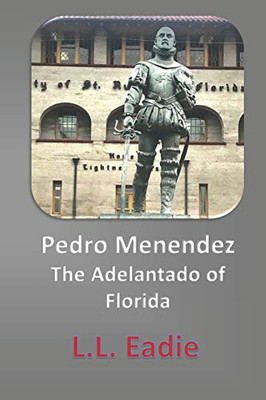 Pedro Menendez : The Adelantado of Florida