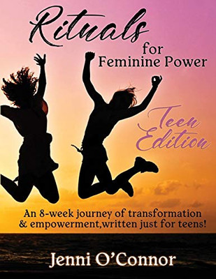 Rituals for Feminine Power - : Teen Edition