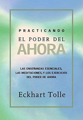 Practicando el poder de ahora: Practicing the Power of Now, Spanish-Language Edition (Spanish Edition)