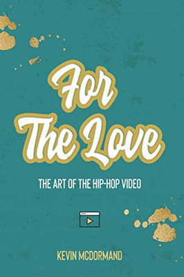 For The Love : The Art Of The Hip-Hop Video