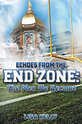 Echoes From the End Zone : The Men We Became