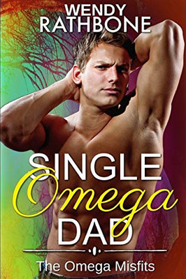 Single Omega Dad : The Omega Misfits, Book 4