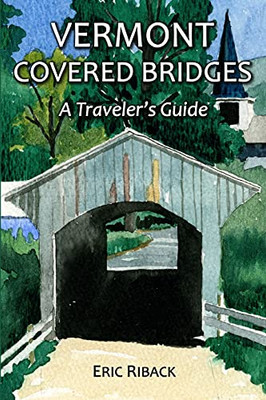 Vermont Covered Bridges : A Traveler's Guide