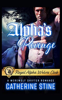 Alpha's Revenge : A Werewolf Shifter Romance