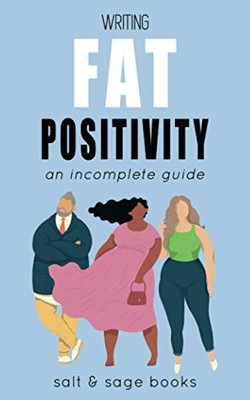 Writing Fat Positivity : An Incomplete Guide
