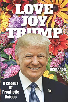 Love Joy Trump : A Chorus of Prophetic Voices