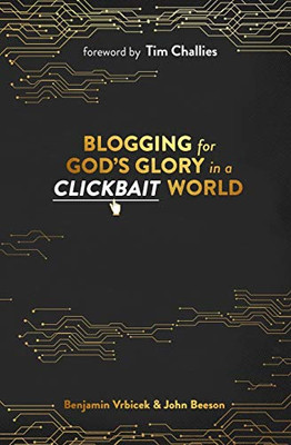 Blogging for God's Glory in a Clickbait World