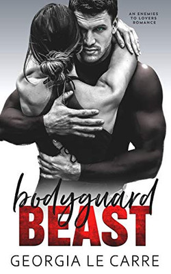 Bodyguard Beast: An Enemies To Lovers Romance