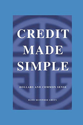 Credit Made Simple : Dollars and Common Sense