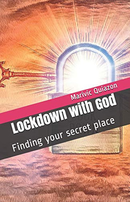 Lockdown with God : Finding Your Secret Place