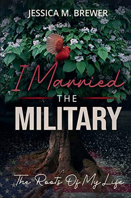 I Married the Military : The Roots of My Life