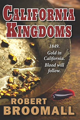 California Kingdoms : A Story of the Gold Rush